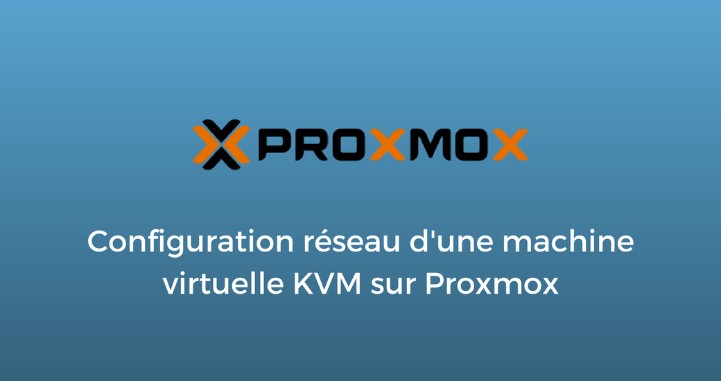 Configuration réseau d'une machine virtuelle KVM sur Proxmox