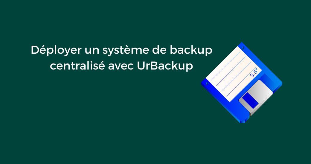 Déployer un système de backup centralisé avec UrBackup